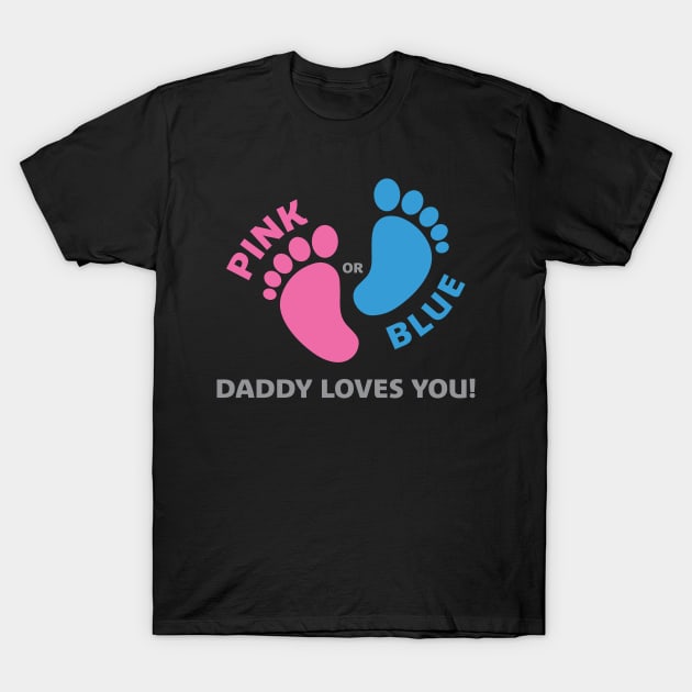 Pink or Blue - Daddy Loves You T-Shirt by centeringmychi